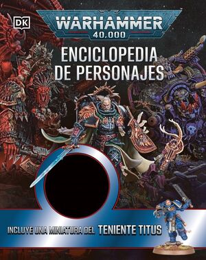 WARHAMMER 40.000 ENCICLOPEDIA DE PERSONAJES