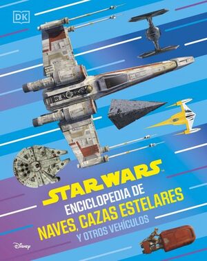 STAR WARS ENCICLOPEDIA DE NAVES, CAZAS E