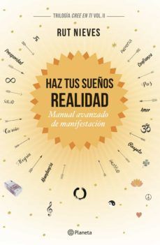 HAZ TUS SUEÑOS REALIDAD : MANUAL AVANZADO DE MANIFESTACIÓN