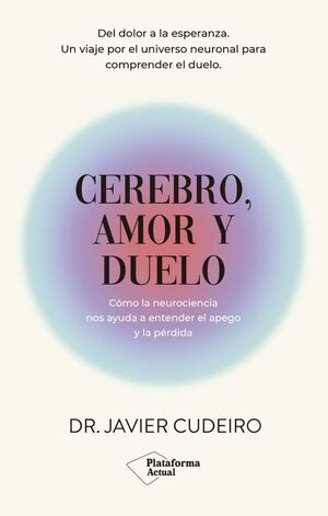 CEREBRO, AMOR Y DUELO - COMO LA NEUROCIENCIA NOS A