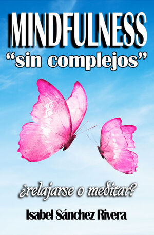 MINDFULNESS SIN COMPLEJOS ¿RELAJARSE O MEDITAR?