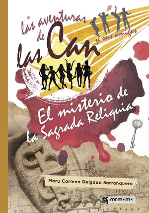 LAS AVENTURAS DE LAS CAN Y SUS AMIGOS. EL MISTERIO DE LA SAGRADA RELIQUIA