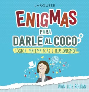 ENIGMAS PARA DARLE AL COCO - LOGICA, MATEMTICAS E