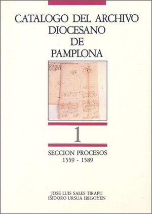 CATÁLOGO DEL ARCHIVO DIOCESANO DE PAMPLONA. SECCIÓN PROCESOS (VOL. 1)