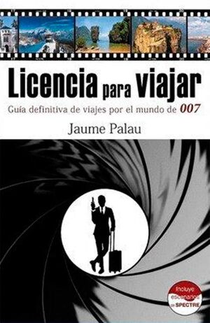 LICENCIA PARA VIAJAR. GUIA DEFINITIVA VIAJES MUNDO