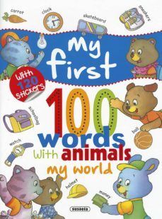 MY WORLD-- WITH 120 STICKERS, MY FIRST 100 WORDS WITH ANIMALS