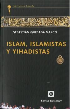 ISLAM, ISLAMISTAS Y YIHADISTAS