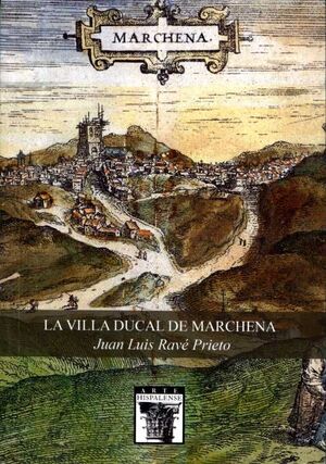 LA VILLA DUCAL DE MARCHENA (ARTE HISPALENSE 116)