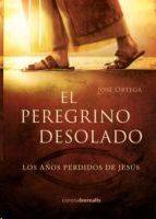 PEREGRINO DESOLADO AÑOS PERDIDOS JESUS